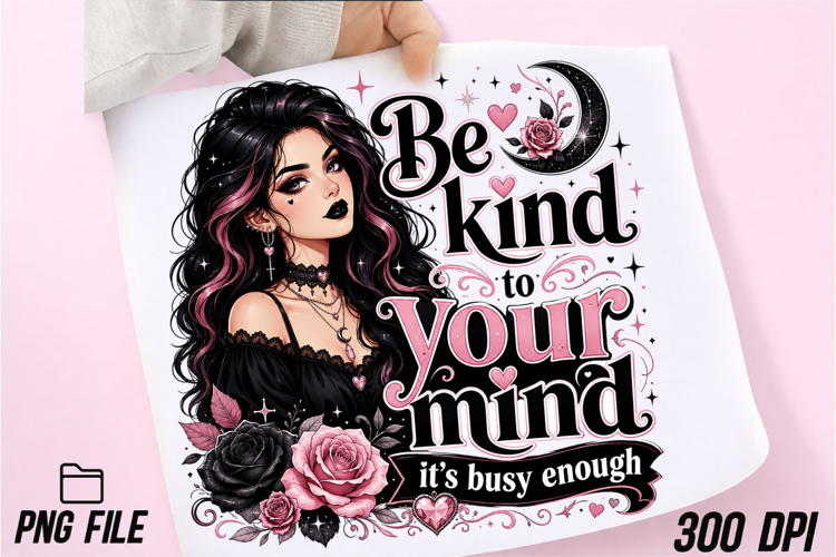 Be Kind to Your Mind Goth Glam Girl PNG