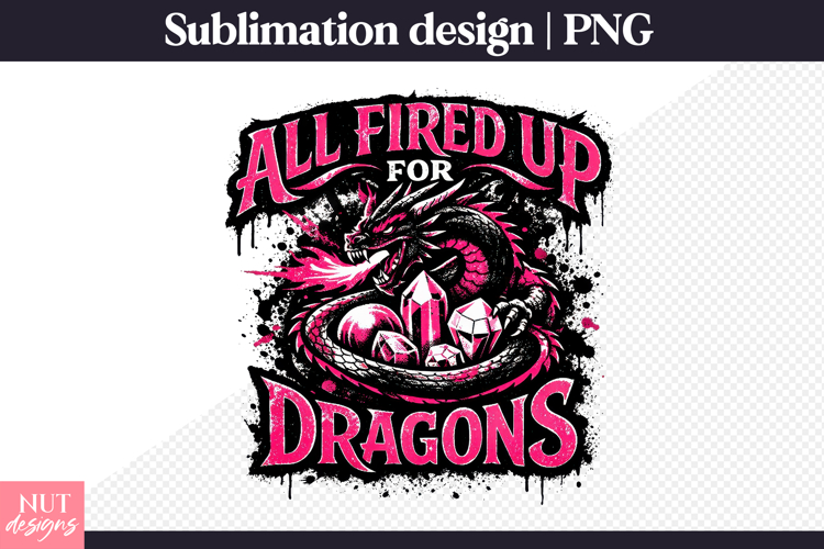 All Fired Up for Dragons Fantasy Dragon Sublimation PNG