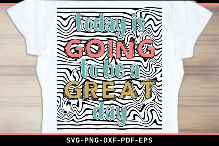 Today is going to be a great day, Motivational quote SVG