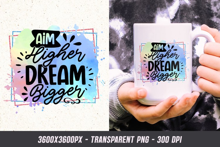 Aim Higher Dream Bigger PNG - Motivational Quote Sublimation