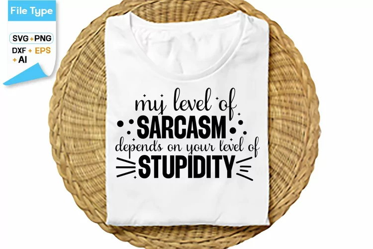 My Level Of Sarcasm Depends On Your Level Of Stupidity SVG