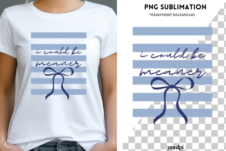 I could be meaner png design for T-shirts