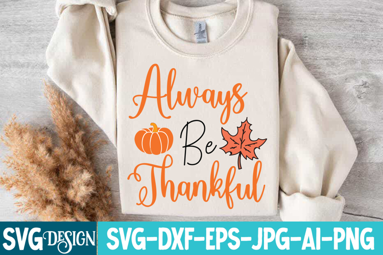 Always Be Thankful SVG Cut File , Fall SVG Design Quotes
