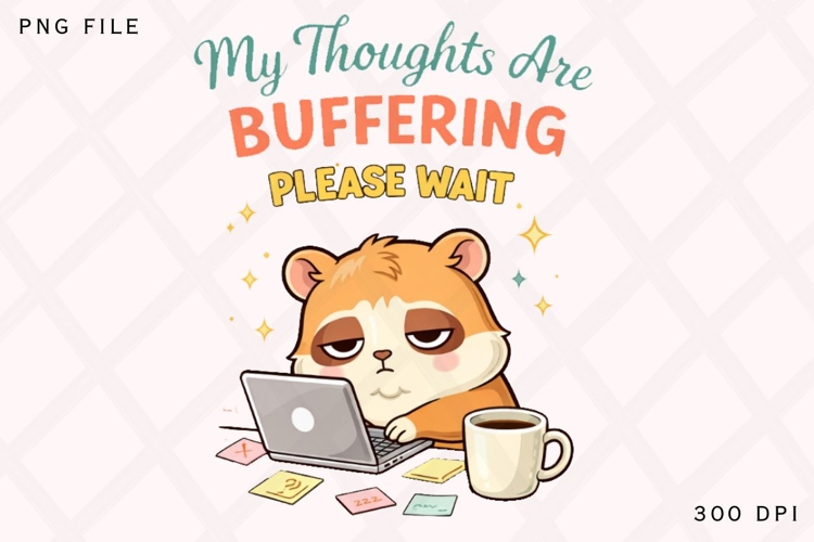 My Thoughts Are Buffering Please Wait Funny Hamster Work