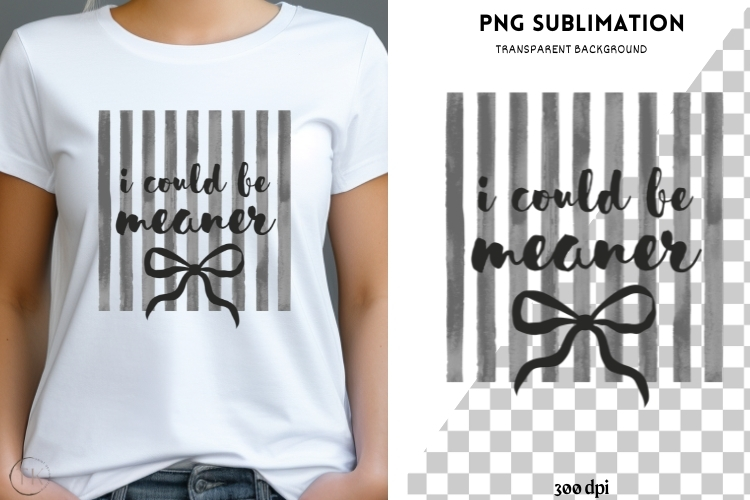 I could be meaner png design for T-shirts