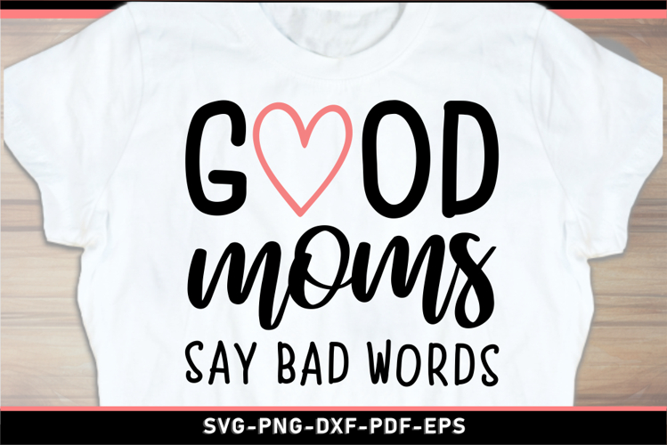 Good moms say bad words, Mom Shirt SVG