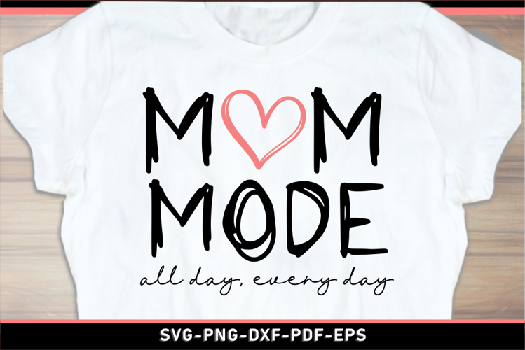 Mom mode all day, every day, Mom Shirt SVG