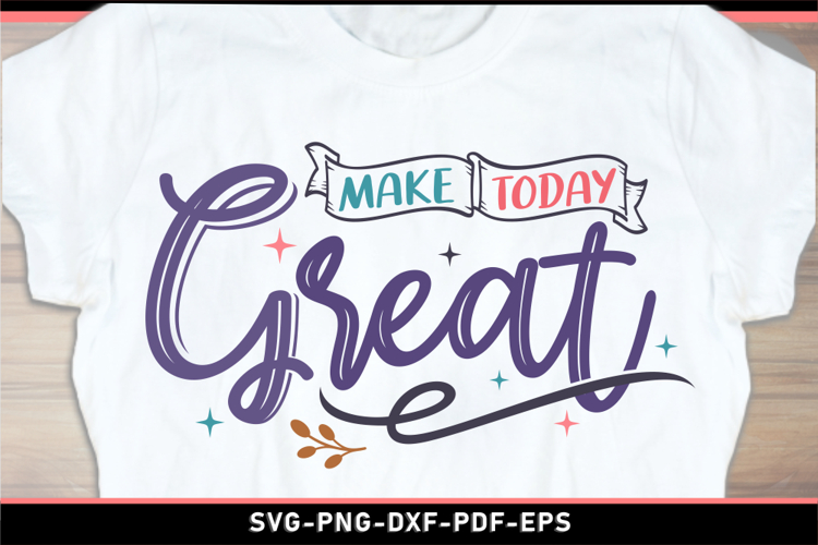 Make today great, Motivational quotes SVG