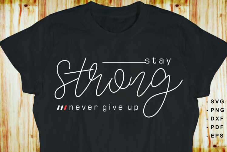Stay Strong SVG, Motivational Quotes T shirt Designs
