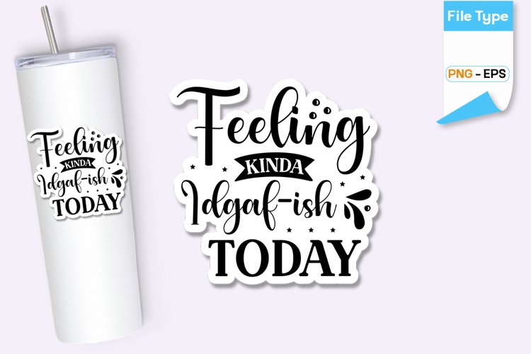 Feeling Kinda Idgaf-ish Today Sticker | Sarcastic Sticker