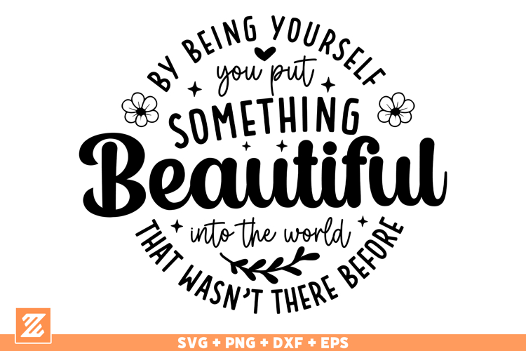 By being yourself you put something Beautiful SVG Cut File