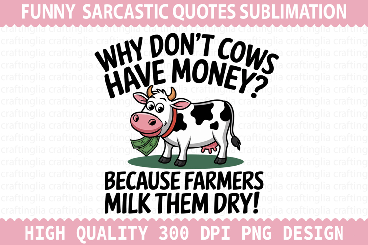 Why Dont Cows Sublimation - Sarcastic Quotes PNG Design