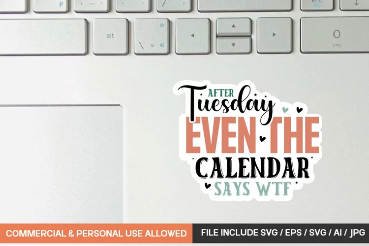 After Tuesday Even The Calendar Says Wtf Sticker designs