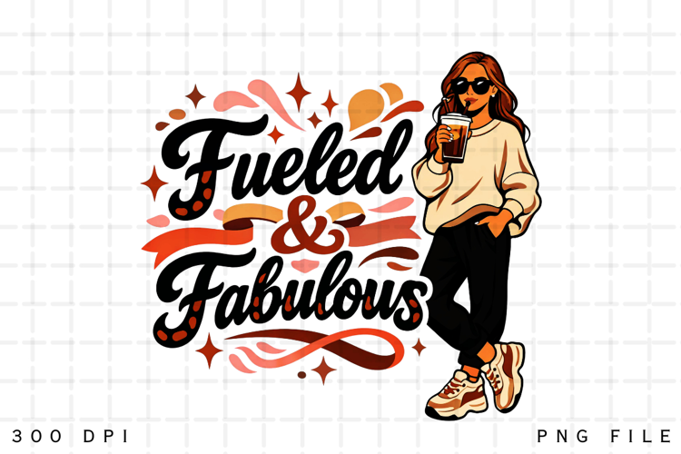 Fueled and Fabulous Coffee Lover Girl Aesthetic Sublimation