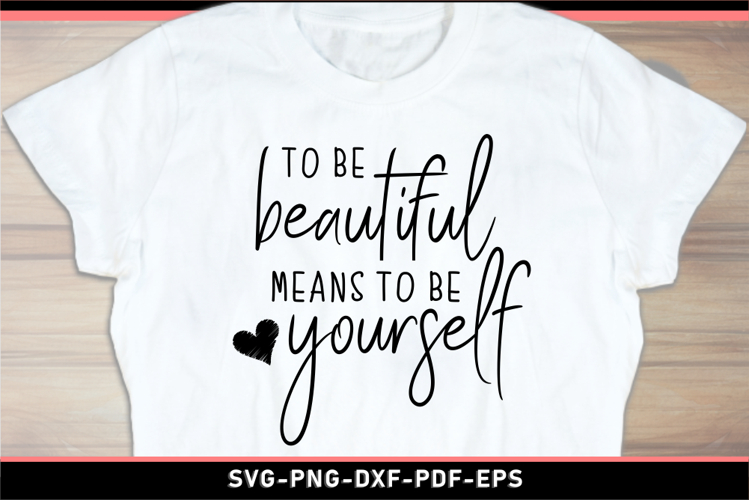 To be beautiful means to be yourself SVG, Inspirational SVG