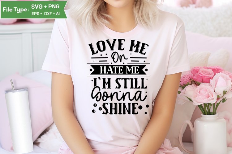 Love Me Or Hate Me Im Still Gonna Shine SVG Cut File