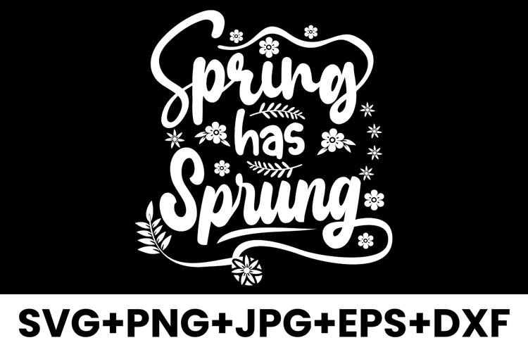 Spring Has Sprung, Spring Lovers Sayings SVG PNG JPG EPS DXF