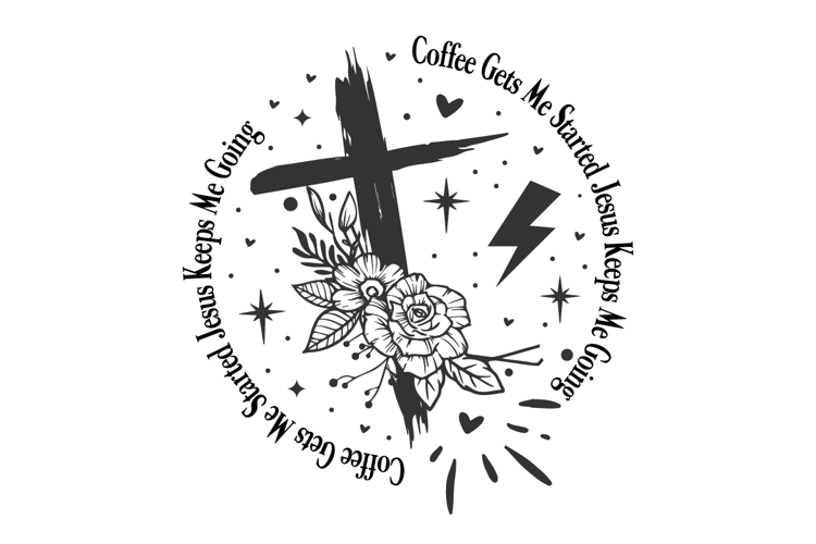 Coffee Gets Me Started Jesus Keeps Me Going svg design