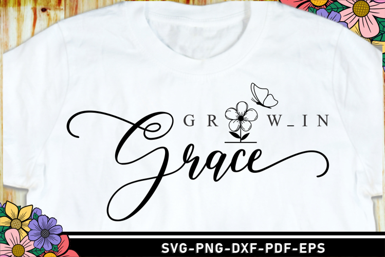 Grow in grace SVG, Quotes T Shirt Designs