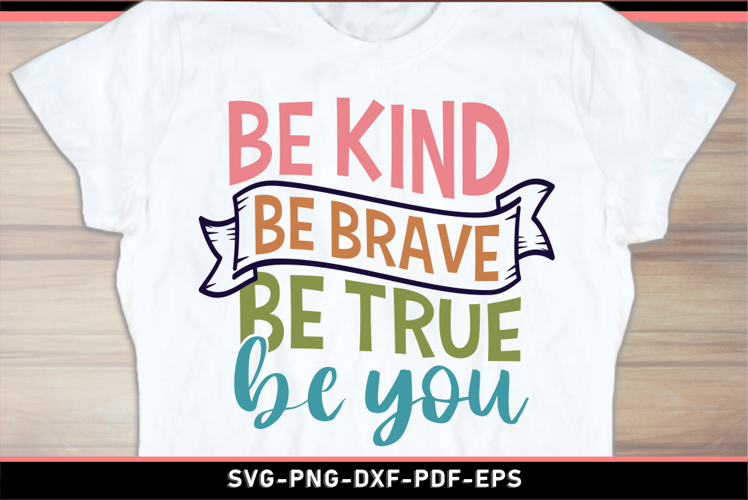 Be kind be brave be true be you, Inspirational Quotes SVG