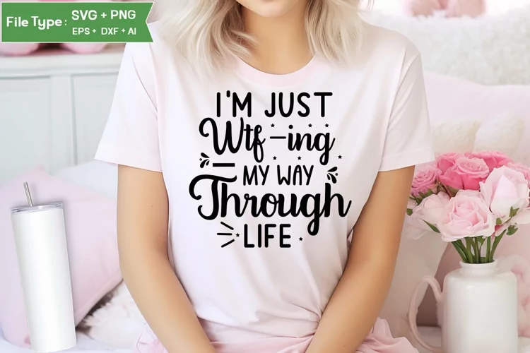 I'm Just Wtf-ing My Way Through Life SVG Cut File
