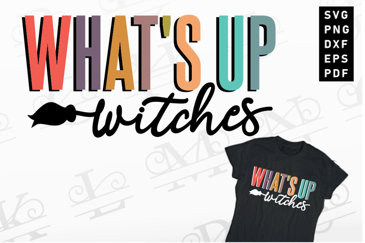 Whats Up Witches SVG, Halloween SVG, Witch SVG Files