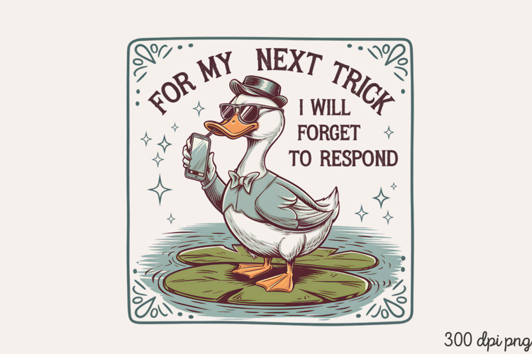 FOR MY NEXT TRICK I WILL PNG,Vintage Silly Goose Sublimation