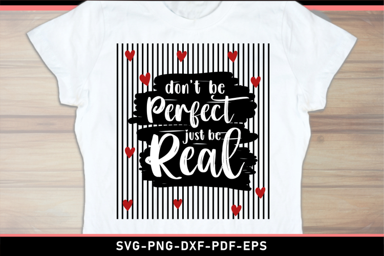 Dont be perfect just be real SVG, Positive quotes T shirt