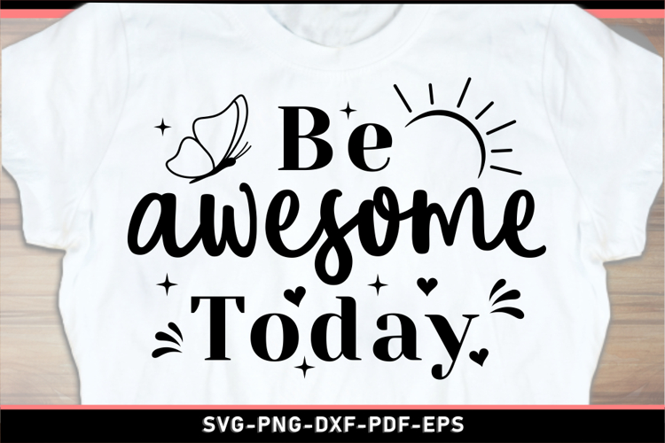Be awesome today, Motivational Quotes SVG Designs