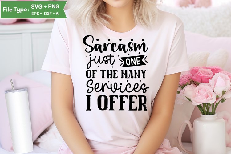 Sarcasm Just One Of The Many Services I Offer SVG Cut File