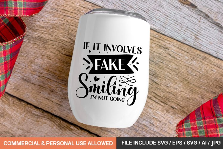 If It Involves Fake Smiling Im Not Going Svg Design