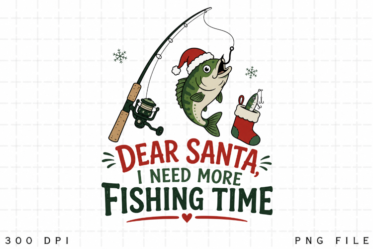 Fishing Christmas PNG, Dear Santa I Need More Fishing Time