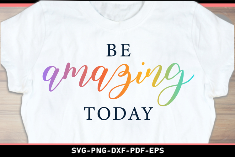 Be amazing today, Funny Motivational quotes SVG shirt design