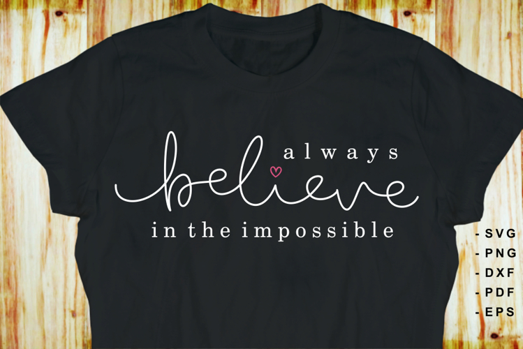 Always Believe in the Impossible SVG, Inspirational Quotes