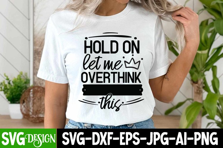 Hold On Let Me Overthink This SVG | Funny Sarcastic SVG example image 1