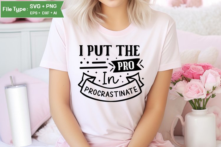 I Put The Pro In Procrastinate SVG Design | Funny Sarcastic