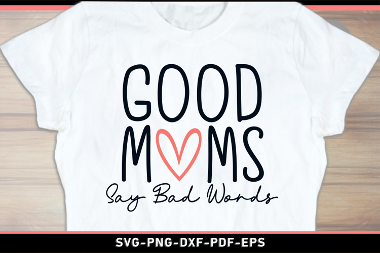 Good moms say bad words SVG, Mom Shirt SVG