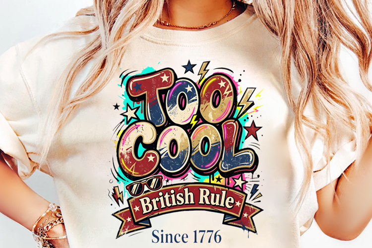 Too Cool for British Rule Since T-shirt Sublimation Design