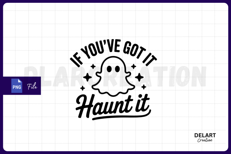 If You’ve Got It, Haunt It PNG Design