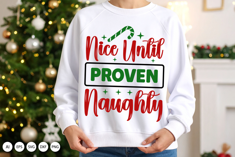 Nice Until Proven Naughty SVG for Holiday Gifts and Apparel