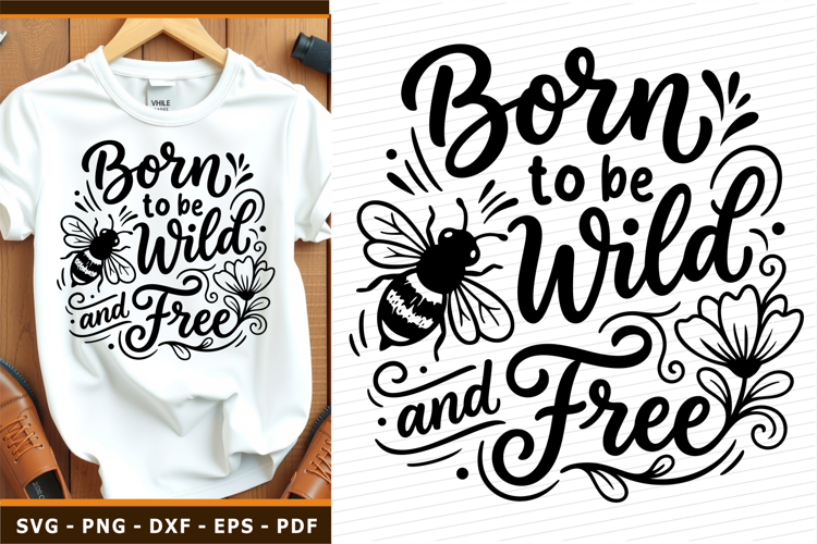 Born to be wild and free, Motivational quote SVG PNG shirt