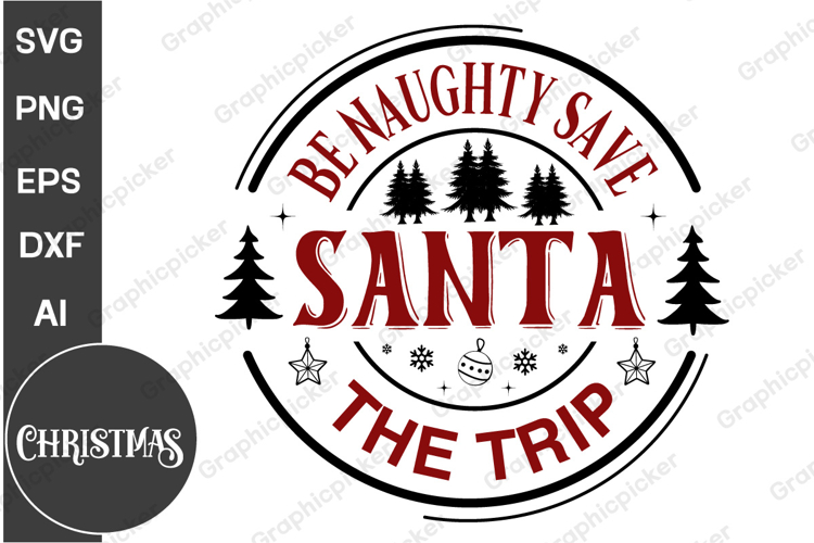 Be Naughty Save Santa The Trip Round Sign SVG, Christmas SVG