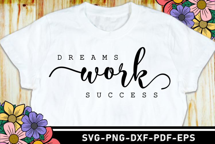 Dreams work success SVG, Motivational Quotes T shirt Designs