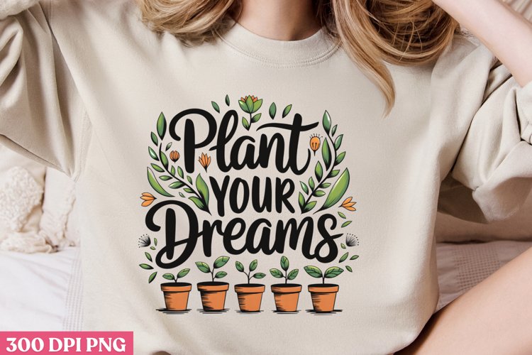 Plant your dreams PNG, Gardening Sublimati