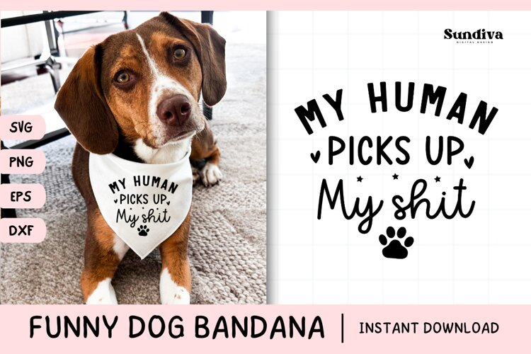 Funny Dog Bandana Quotes SVG | My Human Picks Up My Shit