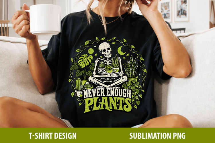 Never Enough Plants | Skeleton Plant Lover Shirt