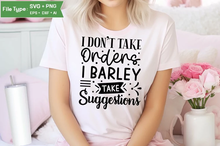 I Don't Take Orders I Barley Take Suggestions SVG Cut File