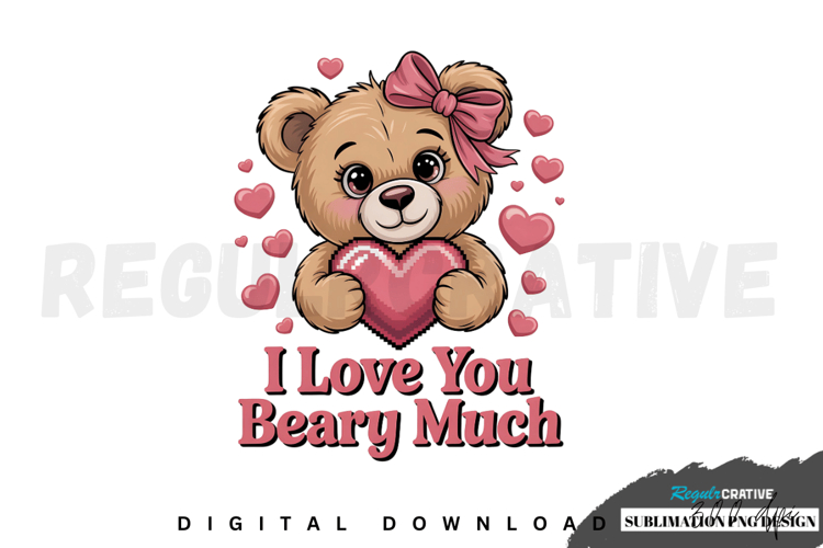 I Love You Beary Much PNG, Valentines Day Sublimation PNG