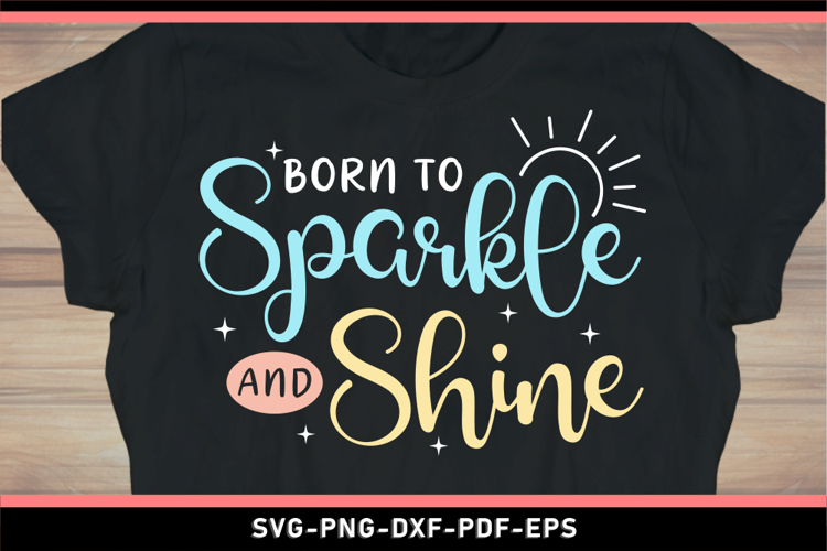 Born to sparkle and shine, Inspirational quotes SVG PNG