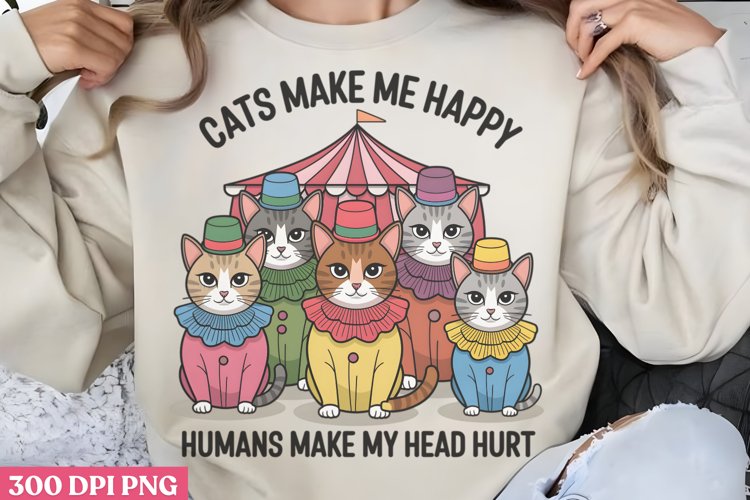 Cats make me happy PNG, Funny Sarcastic Animal Quot